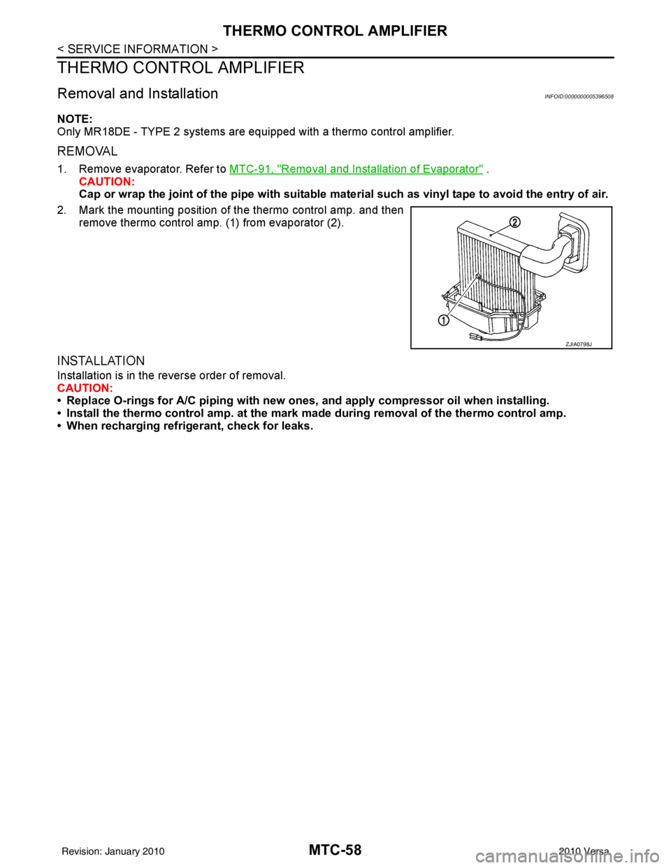 NISSAN LATIO 2010  Service Repair Manual MTC-58
< SERVICE INFORMATION >
THERMO CONTROL AMPLIFIER
THERMO CONTROL AMPLIFIER
Removal and InstallationINFOID:0000000005396508
NOTE:
Only MR18DE - TYPE 2 systems are equipped with a thermo control a