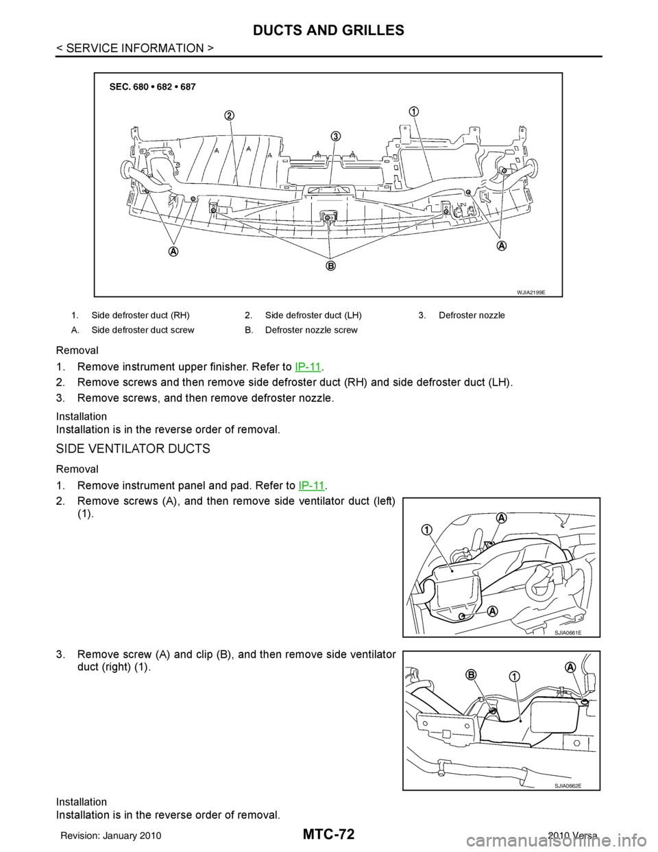 NISSAN LATIO 2010  Service Repair Manual MTC-72
< SERVICE INFORMATION >
DUCTS AND GRILLES
Removal
1. Remove instrument upper finisher. Refer to IP-11.
2. Remove screws and then remove side defroster duct (RH) and side defroster duct (LH).
3.