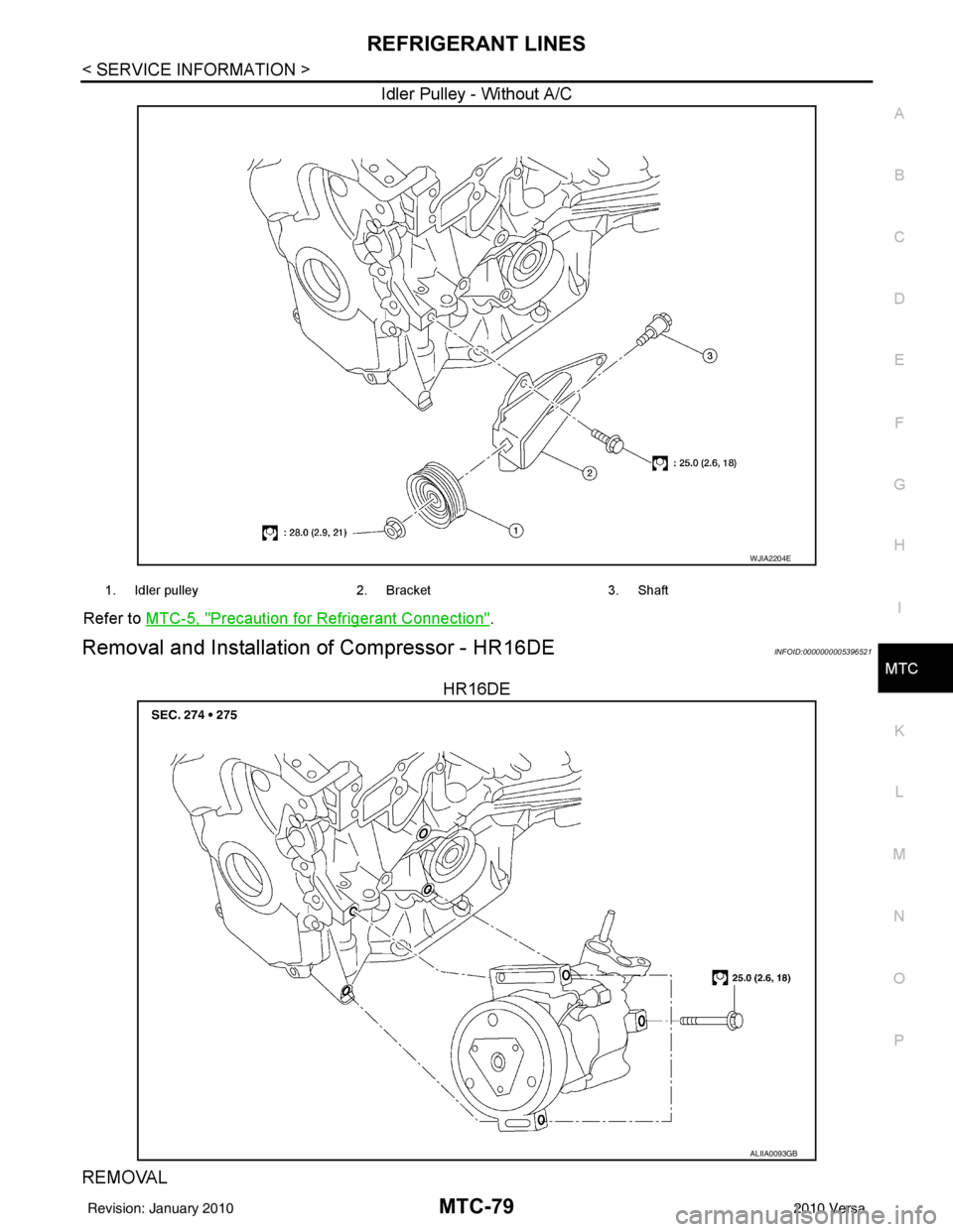 NISSAN LATIO 2010  Service Repair Manual REFRIGERANT LINESMTC-79
< SERVICE INFORMATION >
C
DE
F
G H
I
K L
M A
B
MTC
N
O P
Idler Pulley - Without A/C
Refer to  MTC-5, "Precaution for Refrigerant Connection".
Removal and Installation of Compre