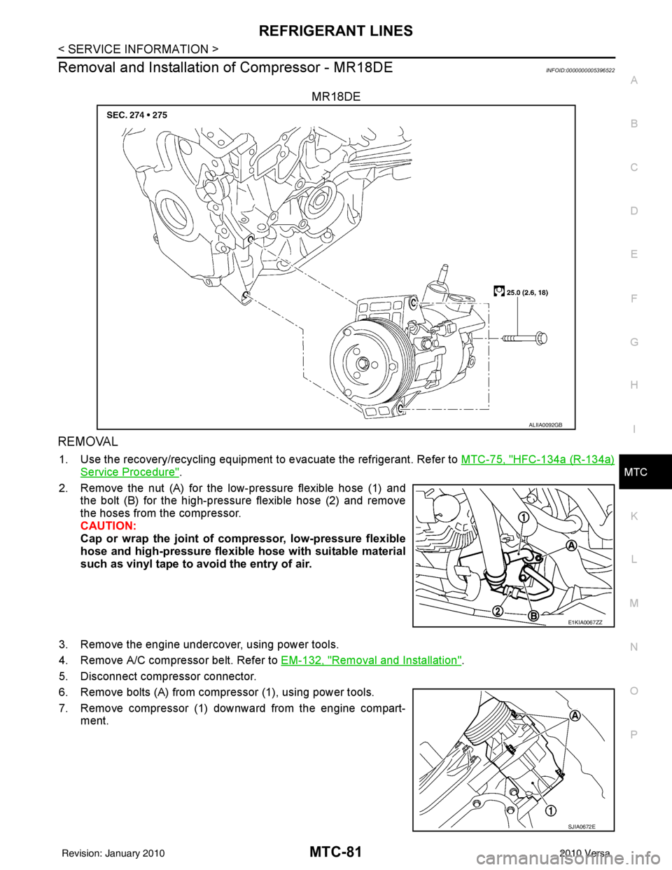 NISSAN LATIO 2010  Service Repair Manual REFRIGERANT LINESMTC-81
< SERVICE INFORMATION >
C
DE
F
G H
I
K L
M A
B
MTC
N
O P
Removal and Installation of Compressor - MR18DEINFOID:0000000005396522
MR18DE
REMOVAL
1. Use the recovery/recycling equ