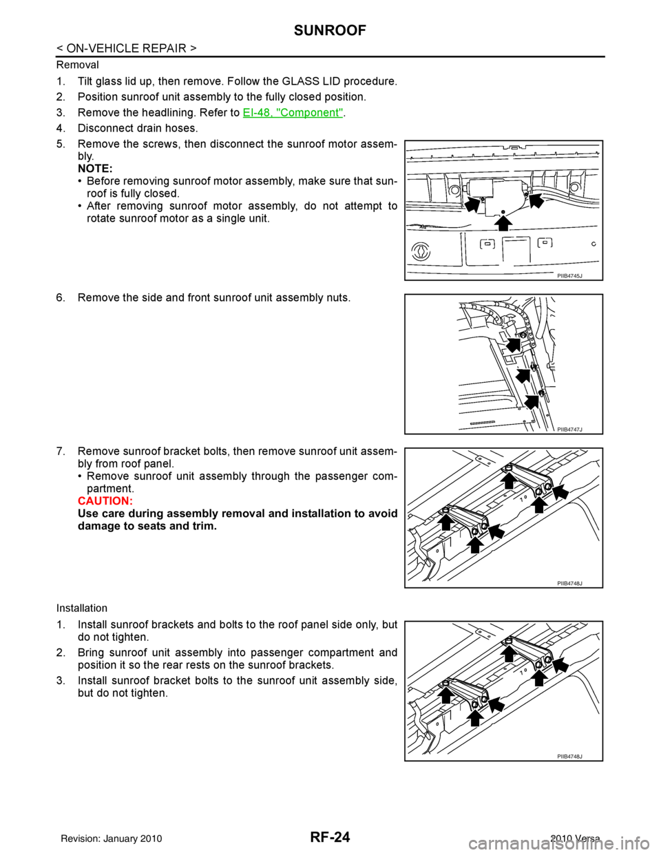 NISSAN LATIO 2010 Service Repair Manual RF-24
< ON-VEHICLE REPAIR >
SUNROOF
Removal
1. Tilt glass lid up, then remove. Follow the GLASS LID procedure.
2. Position sunroof unit assembly to the fully closed position.
3. Remove the headlining. NISSAN LATIO 2010 Service Repair Manual RF-24
< ON-VEHICLE REPAIR >
SUNROOF
Removal
1. Tilt glass lid up, then remove. Follow the GLASS LID procedure.
2. Position sunroof unit assembly to the fully closed position.
3. Remove the headlining.