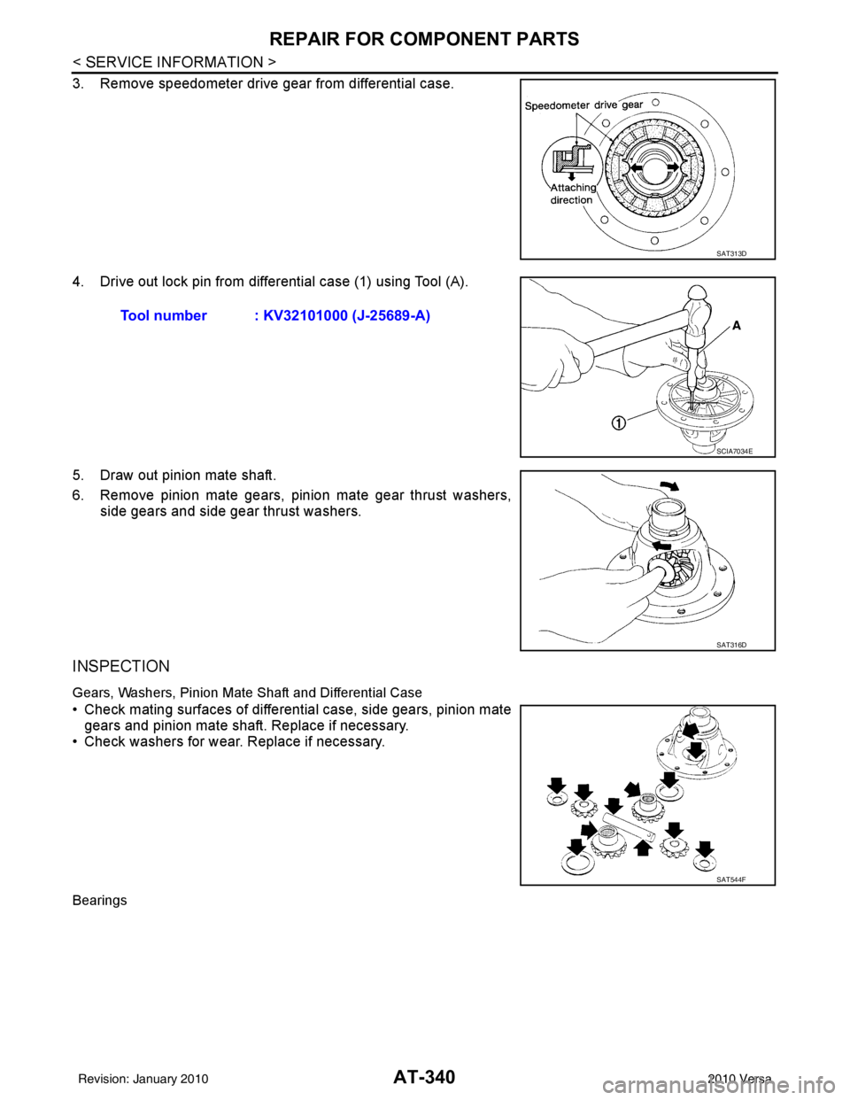NISSAN LATIO 2010 Service Repair Manual AT-340
< SERVICE INFORMATION >
REPAIR FOR COMPONENT PARTS
3. Remove speedometer drive gear from differential case.
4. Drive out lock pin from differential case (1) using Tool (A).
5. Draw out pinion m NISSAN LATIO 2010 Service Repair Manual AT-340
< SERVICE INFORMATION >
REPAIR FOR COMPONENT PARTS
3. Remove speedometer drive gear from differential case.
4. Drive out lock pin from differential case (1) using Tool (A).
5. Draw out pinion m