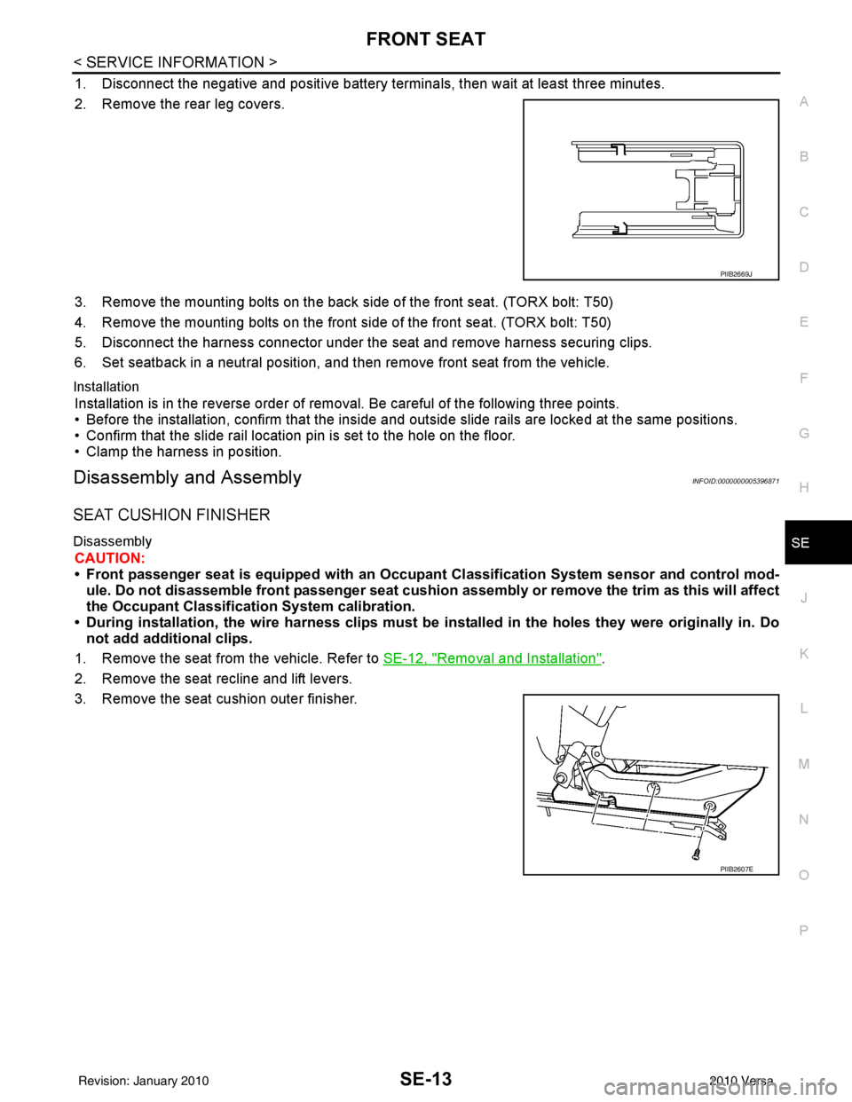 NISSAN LATIO 2010 Service Repair Manual FRONT SEATSE-13
< SERVICE INFORMATION >
C
DE
F
G H
J
K L
M A
B
SE
N
O P
1. Disconnect the negative and positive battery term inals, then wait at least three minutes.
2. Remove the rear leg covers.
3. NISSAN LATIO 2010 Service Repair Manual FRONT SEATSE-13
< SERVICE INFORMATION >
C
DE
F
G H
J
K L
M A
B
SE
N
O P
1. Disconnect the negative and positive battery term inals, then wait at least three minutes.
2. Remove the rear leg covers.
3.