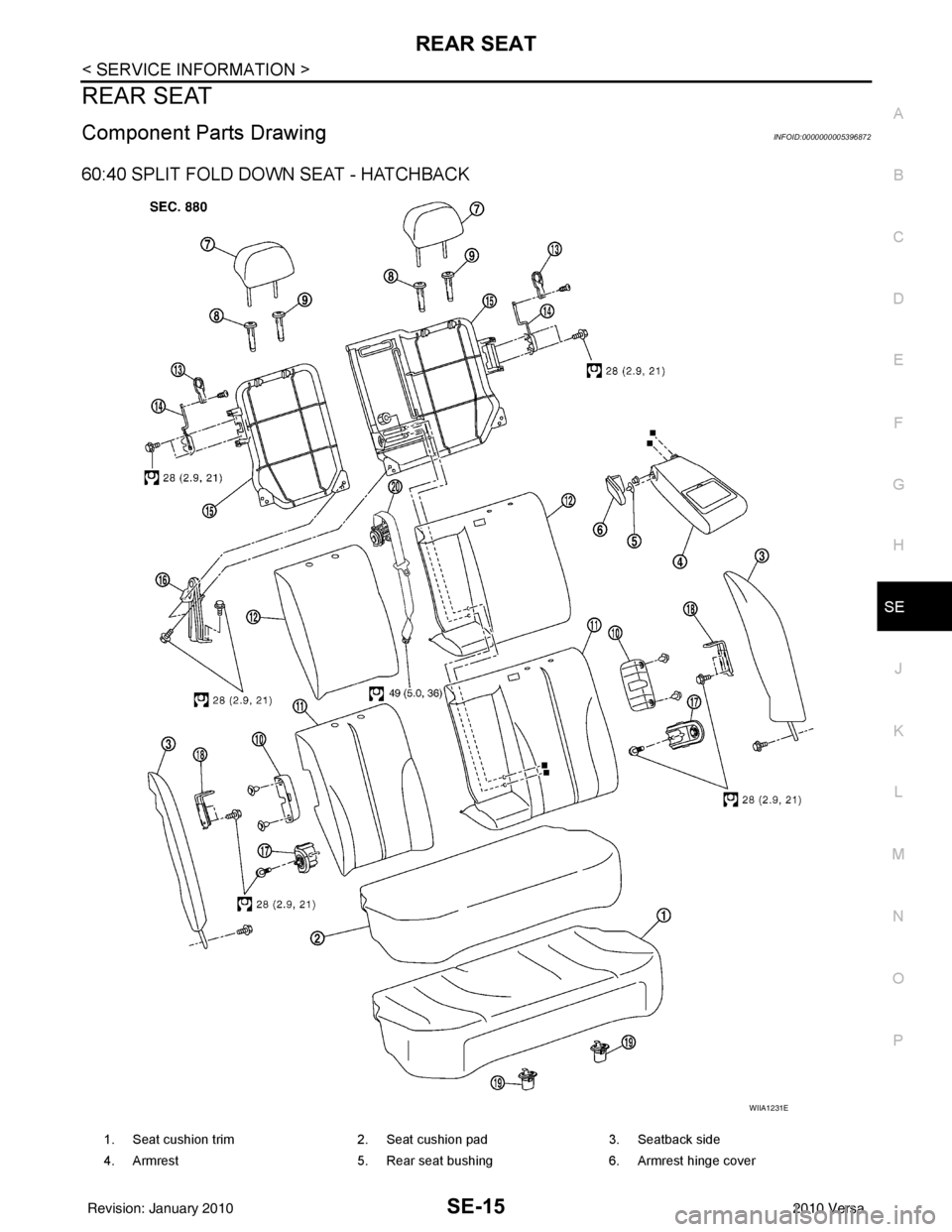 NISSAN LATIO 2010  Service Repair Manual REAR SEATSE-15
< SERVICE INFORMATION >
C
DE
F
G H
J
K L
M A
B
SE
N
O P
REAR SEAT
Component Parts DrawingINFOID:0000000005396872
60:40 SPLIT FOLD DOWN SEAT - HATCHBACK
WIIA1231E
1. Seat cushion trim 2.