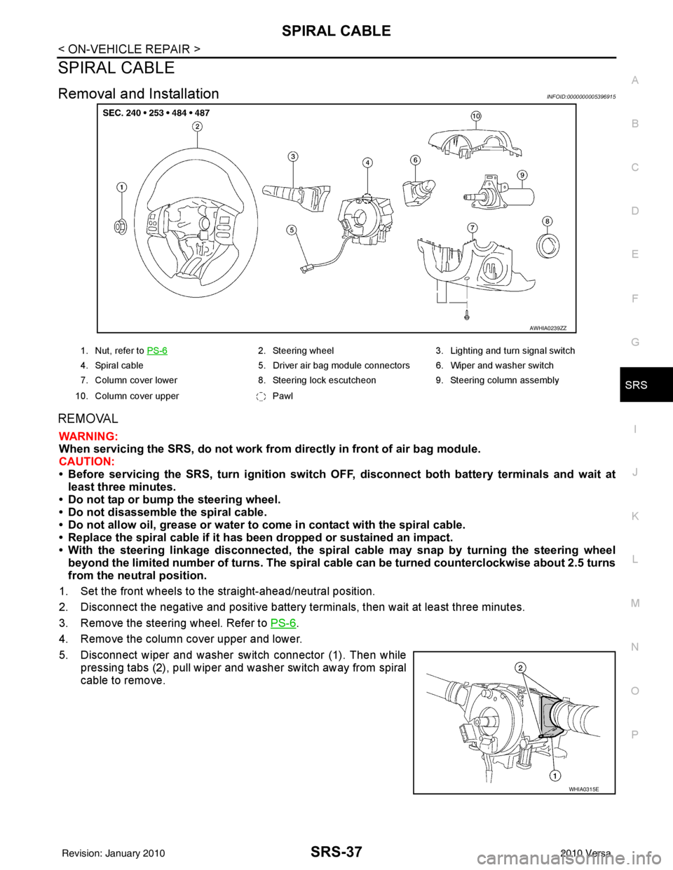 NISSAN LATIO 2010 Service Repair Manual SPIRAL CABLESRS-37
< ON-VEHICLE REPAIR >
C
DE
F
G
I
J
K L
M A
B
SRS
N
O P
SPIRAL CABLE
Removal and InstallationINFOID:0000000005396915
REMOVAL
WARNING:
When servicing the SRS, do not work from directl NISSAN LATIO 2010 Service Repair Manual SPIRAL CABLESRS-37
< ON-VEHICLE REPAIR >
C
DE
F
G
I
J
K L
M A
B
SRS
N
O P
SPIRAL CABLE
Removal and InstallationINFOID:0000000005396915
REMOVAL
WARNING:
When servicing the SRS, do not work from directl