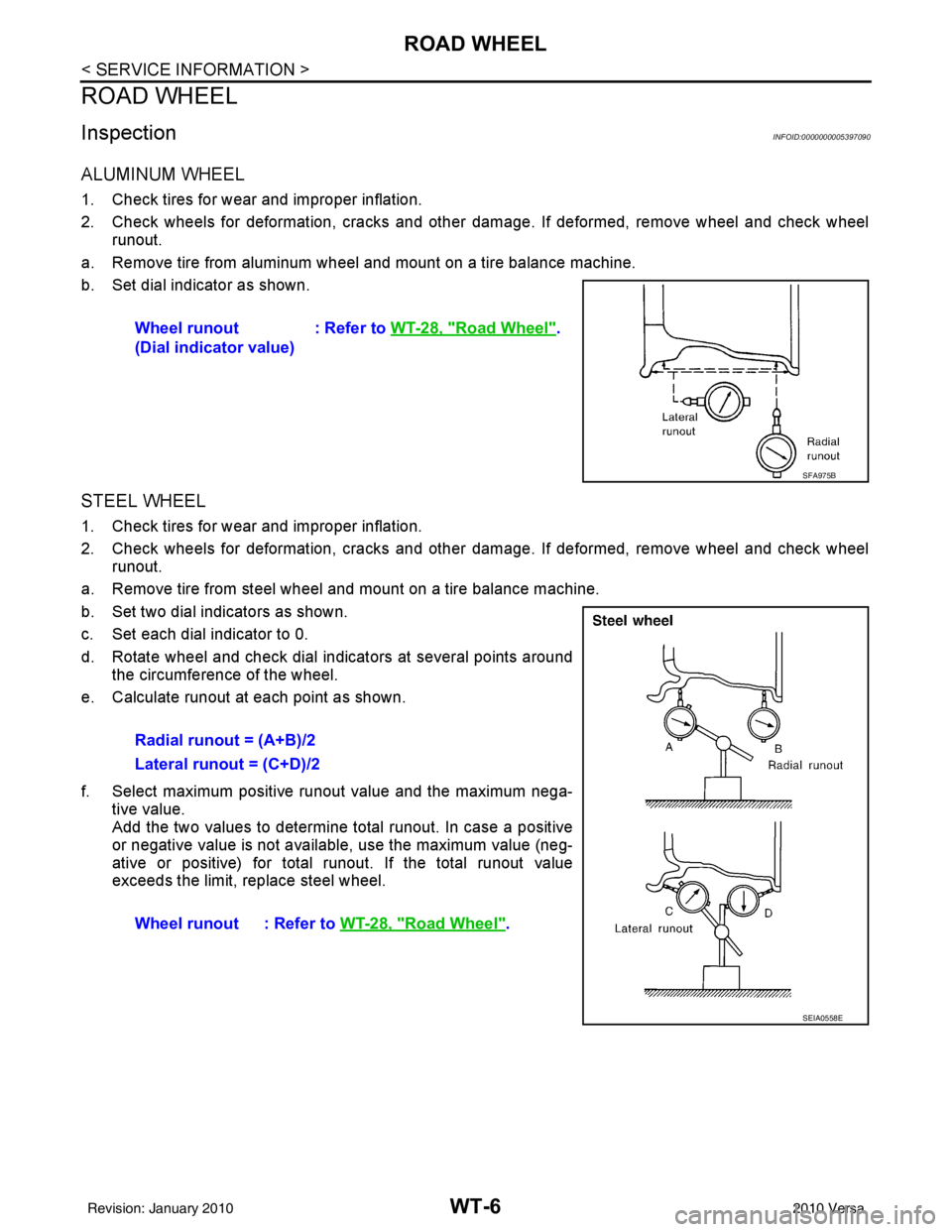 NISSAN LATIO 2010 Service Repair Manual WT-6
< SERVICE INFORMATION >
ROAD WHEEL
ROAD WHEEL
InspectionINFOID:0000000005397090
ALUMINUM WHEEL
1. Check tires for wear and improper inflation.
2. Check wheels for deformation, cracks and other da NISSAN LATIO 2010 Service Repair Manual WT-6
< SERVICE INFORMATION >
ROAD WHEEL
ROAD WHEEL
InspectionINFOID:0000000005397090
ALUMINUM WHEEL
1. Check tires for wear and improper inflation.
2. Check wheels for deformation, cracks and other da