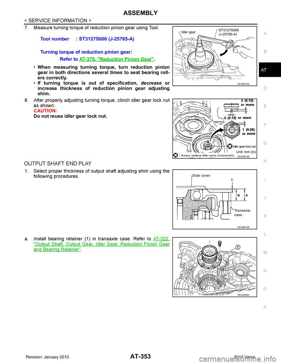 NISSAN LATIO 2010 Service Repair Manual ASSEMBLYAT-353
< SERVICE INFORMATION >
DE
F
G H
I
J
K L
M A
B
AT
N
O P
7. Measure turning torque of reduction pinion gear using Tool.
•When measuring turning torq ue, turn reduction pinion
gear in b NISSAN LATIO 2010 Service Repair Manual ASSEMBLYAT-353
< SERVICE INFORMATION >
DE
F
G H
I
J
K L
M A
B
AT
N
O P
7. Measure turning torque of reduction pinion gear using Tool.
•When measuring turning torq ue, turn reduction pinion
gear in b