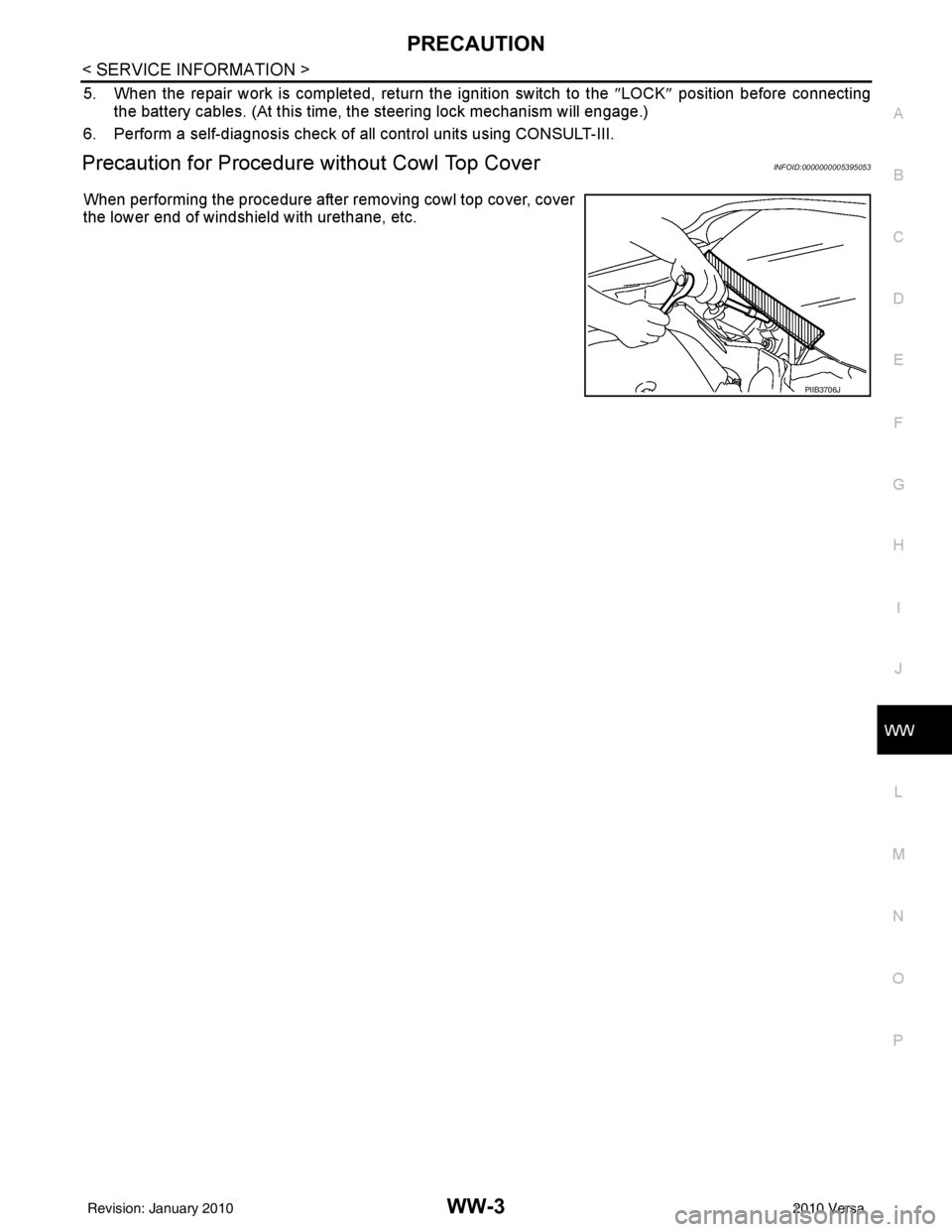 NISSAN LATIO 2010 Service Repair Manual PRECAUTIONWW-3
< SERVICE INFORMATION >
C
DE
F
G H
I
J
L
M A
B
WW
N
O P
5. When the repair work is completed, return the ignition switch to the ″LOCK ″ position before connecting
the battery cable NISSAN LATIO 2010 Service Repair Manual PRECAUTIONWW-3
< SERVICE INFORMATION >
C
DE
F
G H
I
J
L
M A
B
WW
N
O P
5. When the repair work is completed, return the ignition switch to the ″LOCK ″ position before connecting
the battery cable