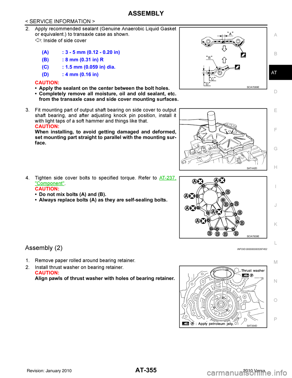 NISSAN LATIO 2010  Service Repair Manual ASSEMBLYAT-355
< SERVICE INFORMATION >
DE
F
G H
I
J
K L
M A
B
AT
N
O P
2. Apply recommended sealant (Genuine Anaerobic Liquid Gasket or equivalent.) to transaxle case as shown.
: Inside of side cover
