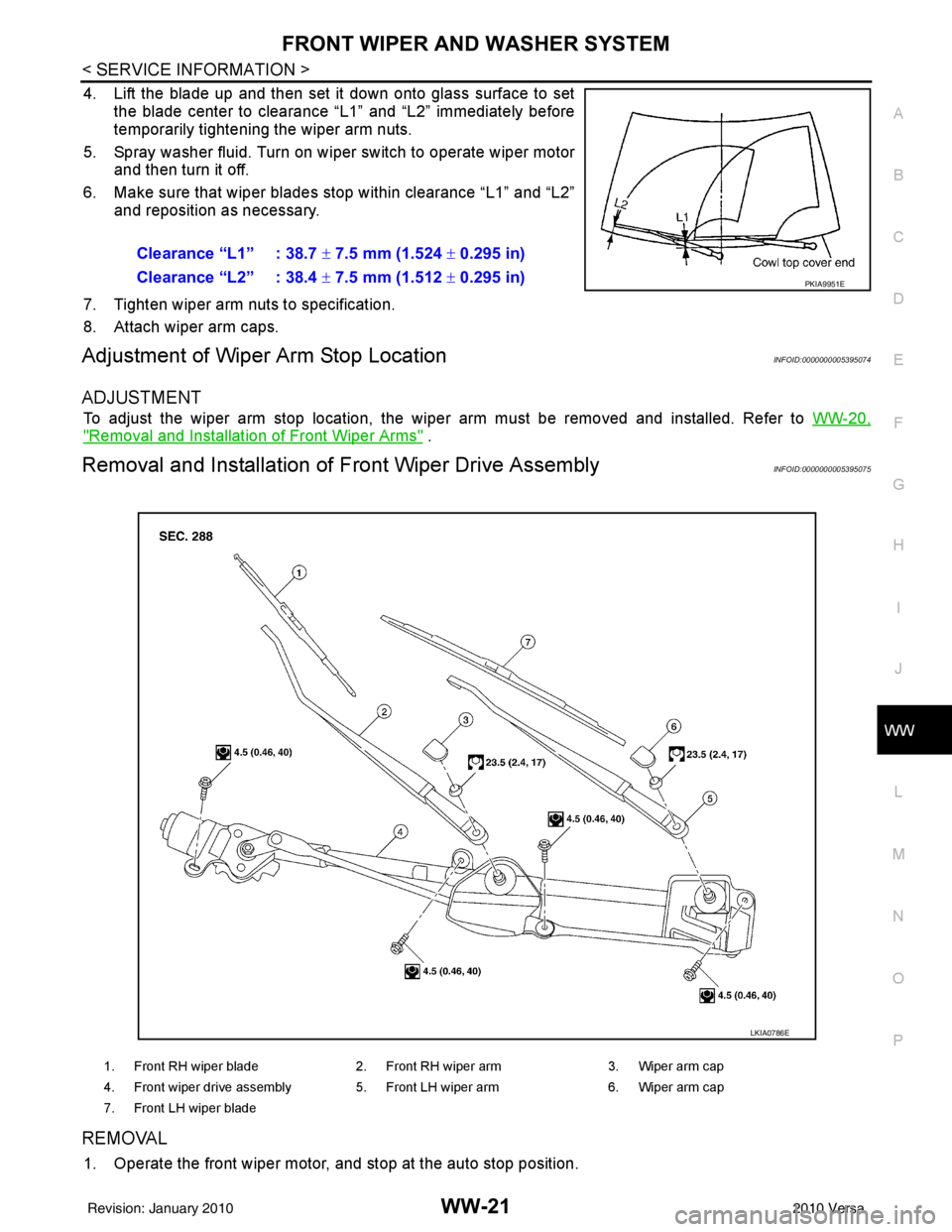 NISSAN LATIO 2010  Service Repair Manual FRONT WIPER AND WASHER SYSTEMWW-21
< SERVICE INFORMATION >
C
DE
F
G H
I
J
L
M A
B
WW
N
O P
4. Lift the blade up and then set it down onto glass surface to set the blade center to clearance “L1” an