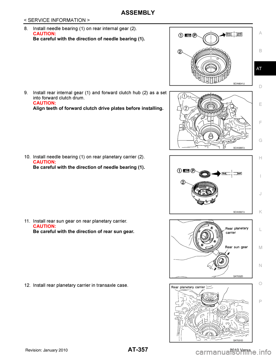 NISSAN LATIO 2010 Service Repair Manual ASSEMBLYAT-357
< SERVICE INFORMATION >
DE
F
G H
I
J
K L
M A
B
AT
N
O P
8. Install needle bearing (1) on rear internal gear (2). CAUTION:
Be careful with the direct ion of needle bearing (1).
9. Instal NISSAN LATIO 2010 Service Repair Manual ASSEMBLYAT-357
< SERVICE INFORMATION >
DE
F
G H
I
J
K L
M A
B
AT
N
O P
8. Install needle bearing (1) on rear internal gear (2). CAUTION:
Be careful with the direct ion of needle bearing (1).
9. Instal