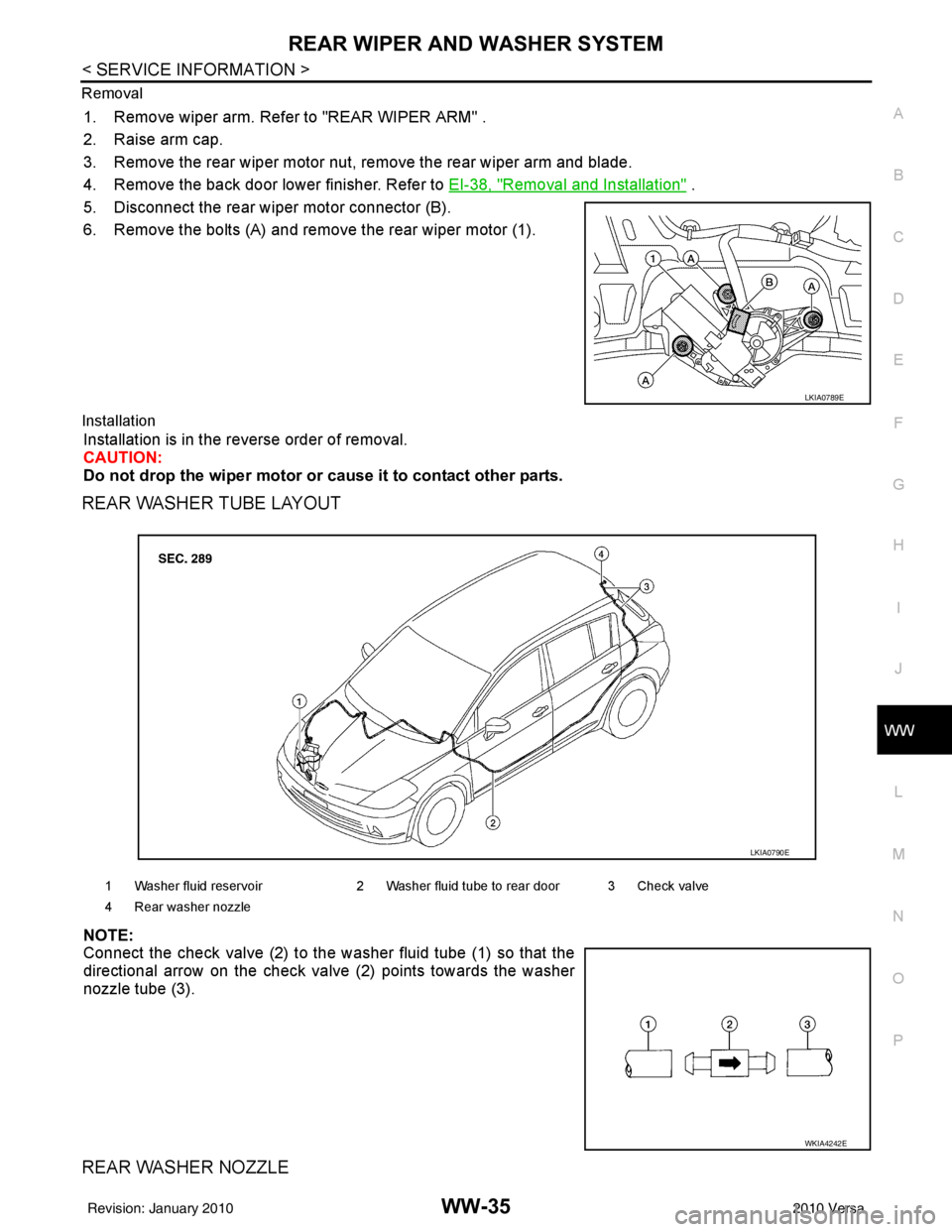 NISSAN LATIO 2010  Service Repair Manual REAR WIPER AND WASHER SYSTEMWW-35
< SERVICE INFORMATION >
C
DE
F
G H
I
J
L
M A
B
WW
N
O P
Removal
1. Remove wiper arm. Refer to "REAR WIPER ARM" .
2. Raise arm cap.
3. Remove the rear wiper motor nut,