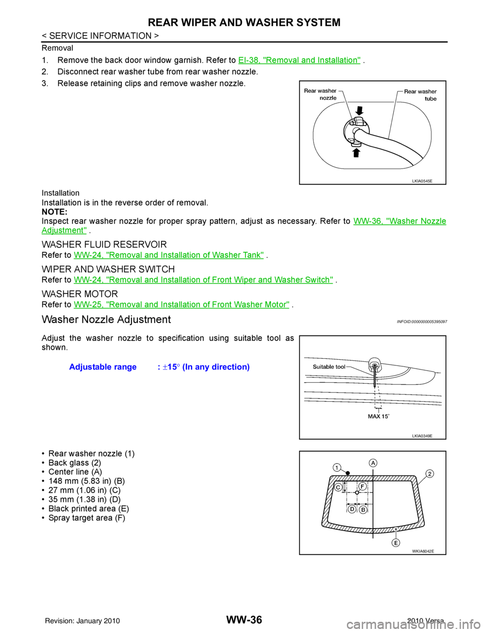 NISSAN LATIO 2010  Service Repair Manual WW-36
< SERVICE INFORMATION >
REAR WIPER AND WASHER SYSTEM
Removal
1. Remove the back door window garnish. Refer to EI-38, "Removal and Installation" .
2. Disconnect rear washer tube from rear washer 