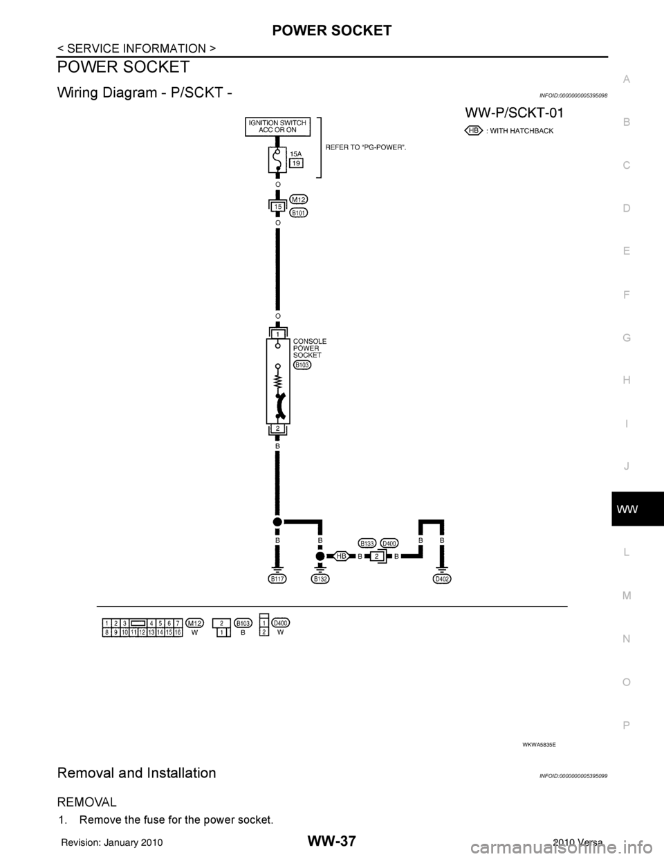 NISSAN LATIO 2010  Service Repair Manual POWER SOCKETWW-37
< SERVICE INFORMATION >
C
DE
F
G H
I
J
L
M A
B
WW
N
O P
POWER SOCKET
Wiring Diagram - P/SCKT -INFOID:0000000005395098
Removal and InstallationINFOID:0000000005395099
REMOVAL
1. Remov