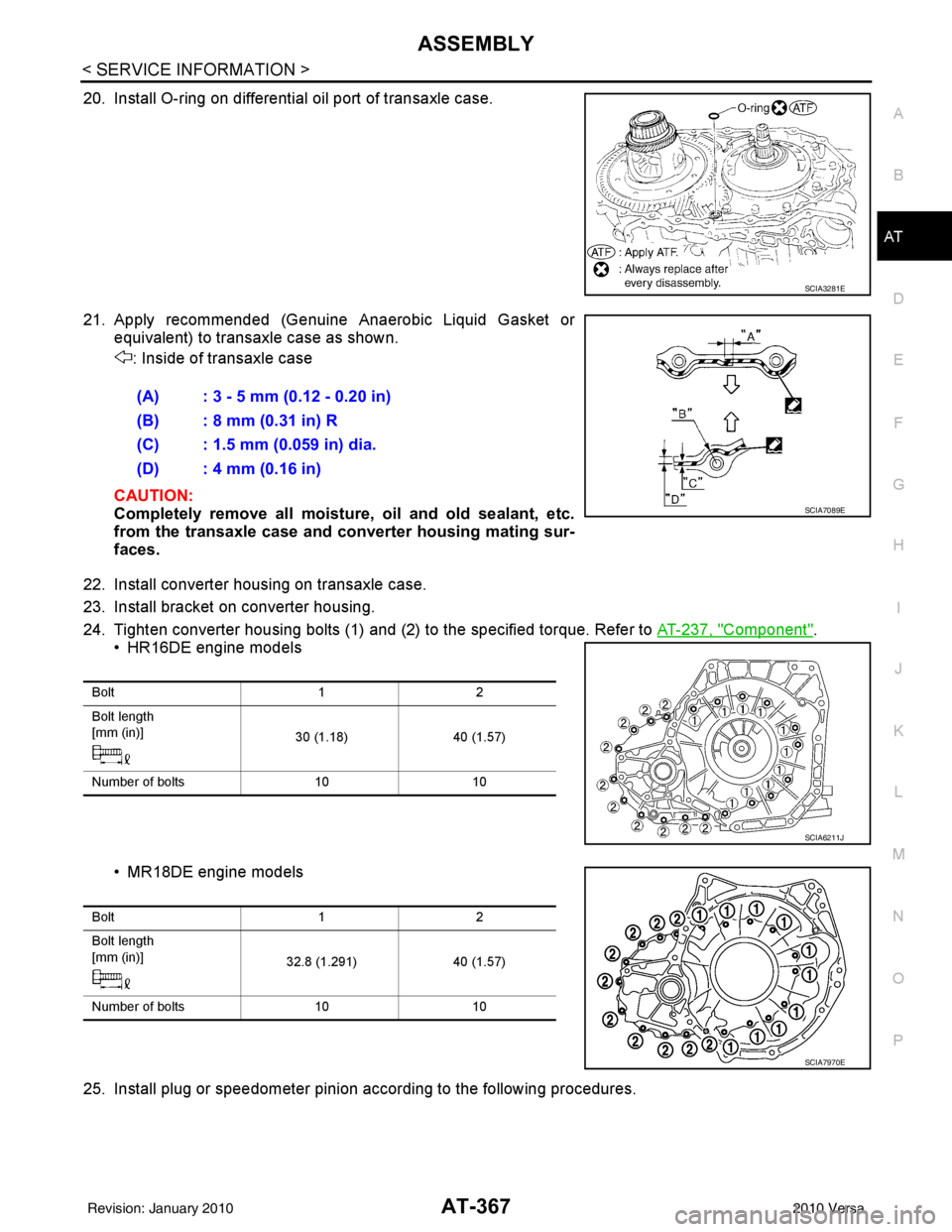 NISSAN LATIO 2010  Service Repair Manual ASSEMBLYAT-367
< SERVICE INFORMATION >
DE
F
G H
I
J
K L
M A
B
AT
N
O P
20. Install O-ring on differential oil port of transaxle case.
21. Apply recommended (Genuine Anaerobic Liquid Gasket or equivale