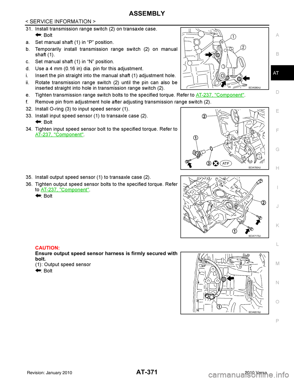 NISSAN LATIO 2010 Service Repair Manual ASSEMBLYAT-371
< SERVICE INFORMATION >
DE
F
G H
I
J
K L
M A
B
AT
N
O P
31. Install transmission range switch (2) on transaxle case. : Bolt
a. Set manual shaft (1) in “P” position.
b. Temporarily i NISSAN LATIO 2010 Service Repair Manual ASSEMBLYAT-371
< SERVICE INFORMATION >
DE
F
G H
I
J
K L
M A
B
AT
N
O P
31. Install transmission range switch (2) on transaxle case. : Bolt
a. Set manual shaft (1) in “P” position.
b. Temporarily i