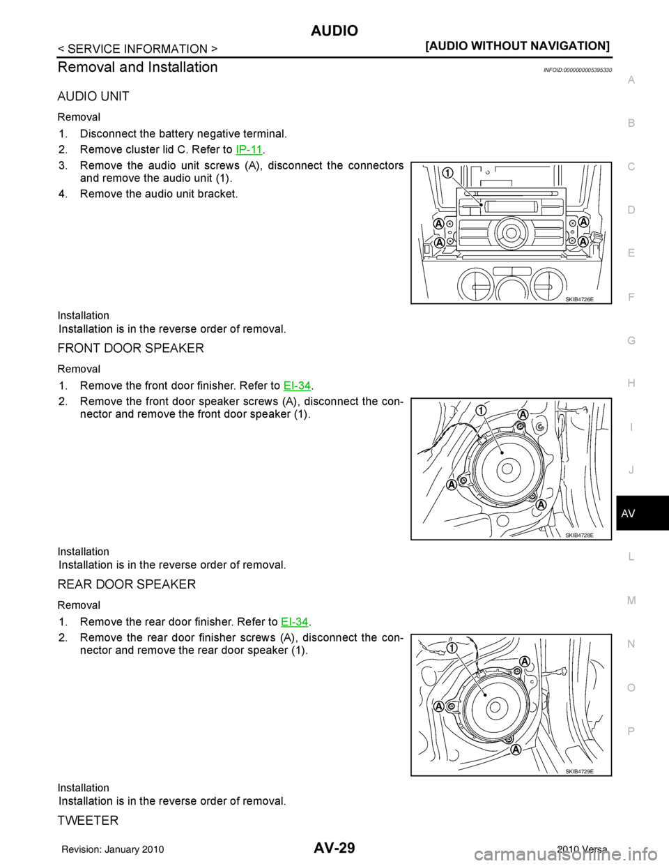 NISSAN LATIO 2010  Service Repair Manual AUDIOAV-29
< SERVICE INFORMATION > [AUDIO WITHOUT NAVIGATION]
C
D
E
F
G H
I
J
L
M A
B
AV
N
O P
Removal and InstallationINFOID:0000000005395330
AUDIO UNIT
Removal
1. Disconnect the battery negative ter