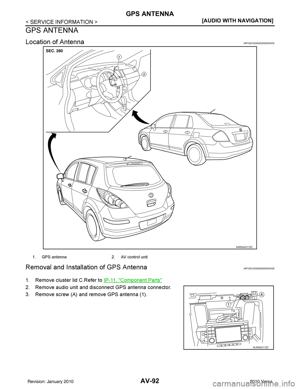NISSAN LATIO 2010  Service Repair Manual AV-92
< SERVICE INFORMATION >[AUDIO WITH NAVIGATION]
GPS ANTENNA
GPS ANTENNA
Location of AntennaINFOID:0000000005924439
Removal and Installation of GPS AntennaINFOID:0000000005924438
1. Remove cluster