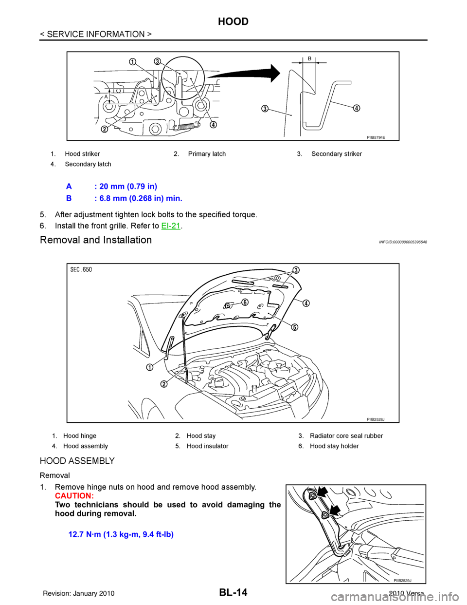 NISSAN LATIO 2010 Service Repair Manual BL-14
< SERVICE INFORMATION >
HOOD
5. After adjustment tighten lock bolts to the specified torque.
6. Install the front grille. Refer to EI-21
.
Removal and InstallationINFOID:0000000005396548
HOOD AS NISSAN LATIO 2010 Service Repair Manual BL-14
< SERVICE INFORMATION >
HOOD
5. After adjustment tighten lock bolts to the specified torque.
6. Install the front grille. Refer to EI-21
.
Removal and InstallationINFOID:0000000005396548
HOOD AS