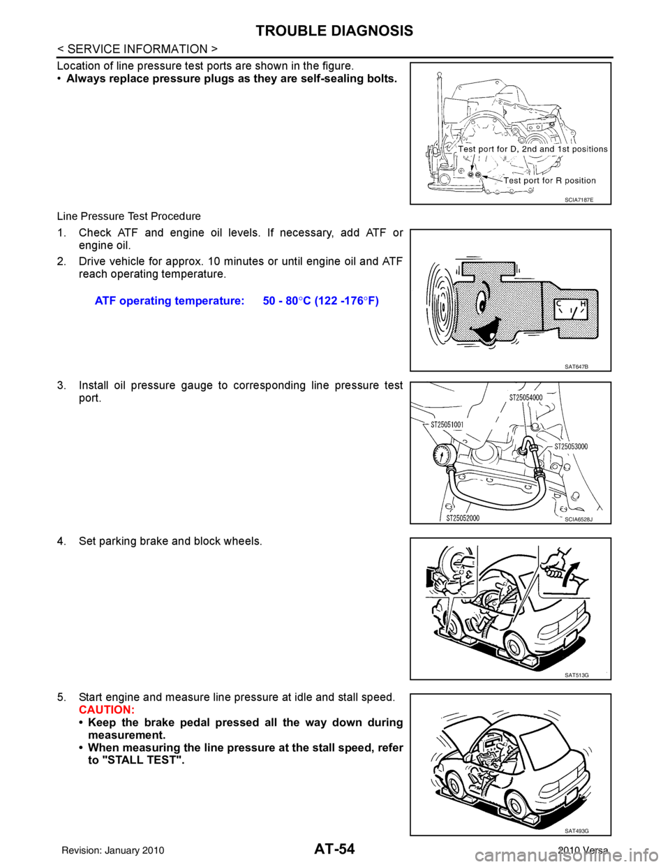 NISSAN LATIO 2010 Service Repair Manual AT-54
< SERVICE INFORMATION >
TROUBLE DIAGNOSIS
Location of line pressure test ports are shown in the figure.
•Always replace pressure plugs as they are self-sealing bolts.
Line Pressure Test Proce NISSAN LATIO 2010 Service Repair Manual AT-54
< SERVICE INFORMATION >
TROUBLE DIAGNOSIS
Location of line pressure test ports are shown in the figure.
•Always replace pressure plugs as they are self-sealing bolts.
Line Pressure Test Proce