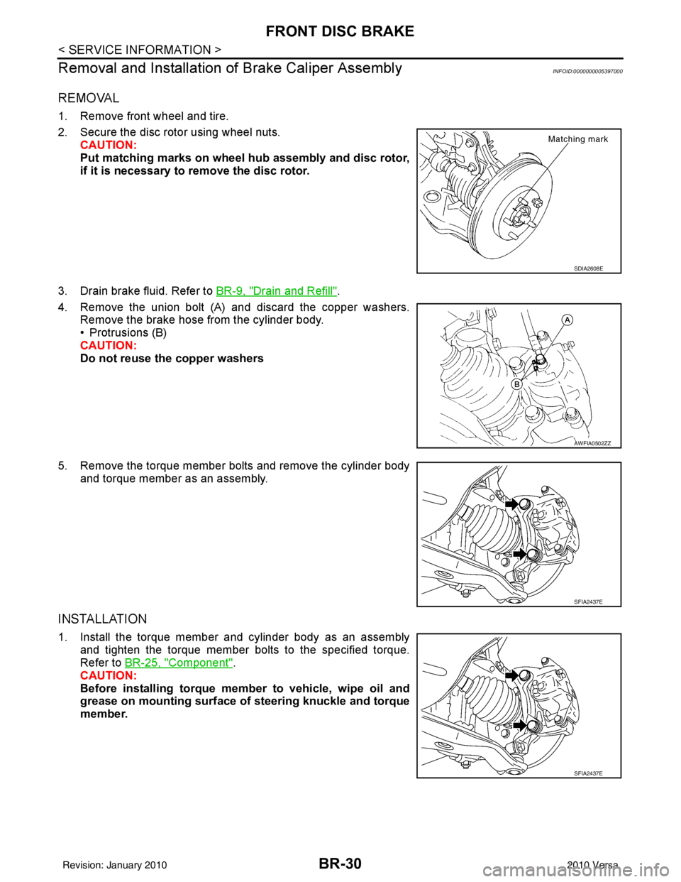 NISSAN LATIO 2010  Service Repair Manual BR-30
< SERVICE INFORMATION >
FRONT DISC BRAKE
Removal and Installation of  Brake Caliper Assembly
INFOID:0000000005397000
REMOVAL 
1. Remove front wheel and tire.
2. Secure the disc rotor using wheel