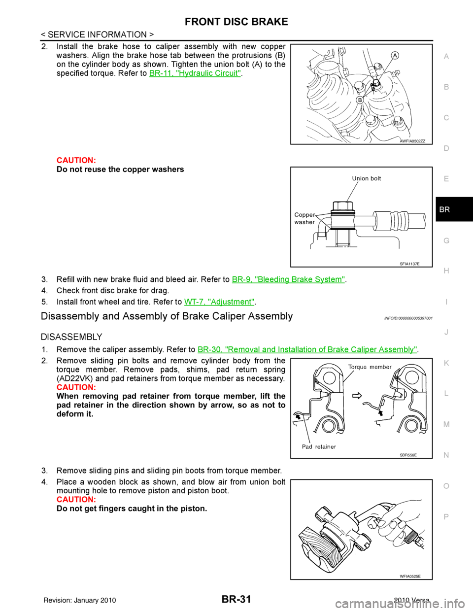 NISSAN LATIO 2010  Service Repair Manual FRONT DISC BRAKEBR-31
< SERVICE INFORMATION >
C
DE
G H
I
J
K L
M A
B
BR
N
O P
2. Install the brake hose to caliper assembly with new copper washers. Align the brake hose tab between the protrusions (B