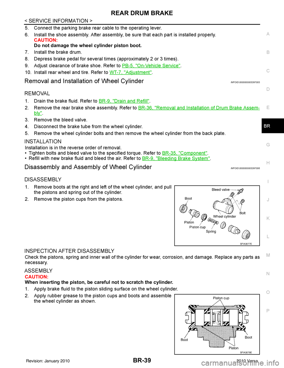 NISSAN LATIO 2010 Service Repair Manual REAR DRUM BRAKEBR-39
< SERVICE INFORMATION >
C
DE
G H
I
J
K L
M A
B
BR
N
O P
5. Connect the parking brake rear cable to the operating lever.
6. Install the shoe assembly. After assembly, be sure that NISSAN LATIO 2010 Service Repair Manual REAR DRUM BRAKEBR-39
< SERVICE INFORMATION >
C
DE
G H
I
J
K L
M A
B
BR
N
O P
5. Connect the parking brake rear cable to the operating lever.
6. Install the shoe assembly. After assembly, be sure that