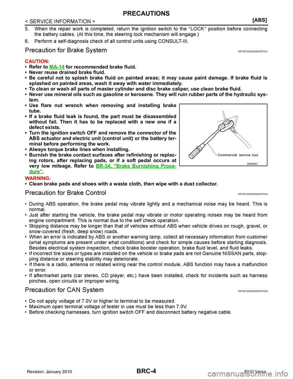 NISSAN LATIO 2010  Service Repair Manual BRC-4
< SERVICE INFORMATION >[ABS]
PRECAUTIONS
5. When the repair work is completed, return the ignition switch to the 
″LOCK ″ position before connecting
the battery cables. (At this time, the st