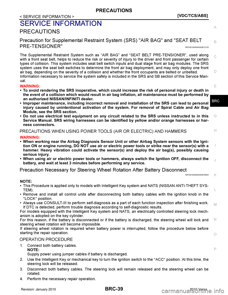 NISSAN LATIO 2010  Service Repair Manual PRECAUTIONSBRC-39
< SERVICE INFORMATION > [VDC/TCS/ABS]
C
D
E
G H
I
J
K L
M A
B
BRC
N
O P
SERVICE INFORMATION
PRECAUTIONS
Precaution for Supplemental  Restraint System (SRS) "AIR BAG" and "SEAT BELT 

