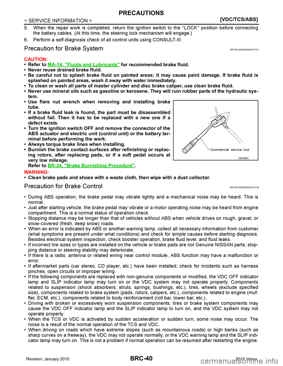 NISSAN LATIO 2010  Service Repair Manual BRC-40
< SERVICE INFORMATION >[VDC/TCS/ABS]
PRECAUTIONS
5. When the repair work is completed, return the ignition switch to the 
″LOCK ″ position before connecting
the battery cables. (At this tim
