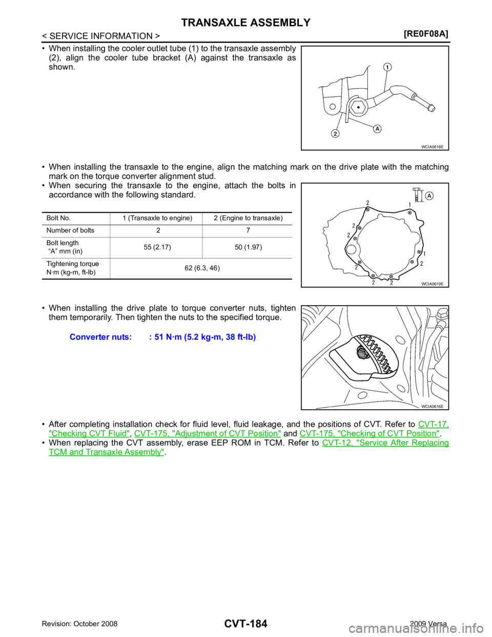 NISSAN LATIO 2009  Service Repair Manual CVT-184< SERVICE INFORMATION >
[RE0F08A]
TRANSAXLE ASSEMBLY
• When installing the cooler outlet tube (1) to the transaxle assembly (2),  align  the  cooler  tube  bracket  (A)  against  the  transax