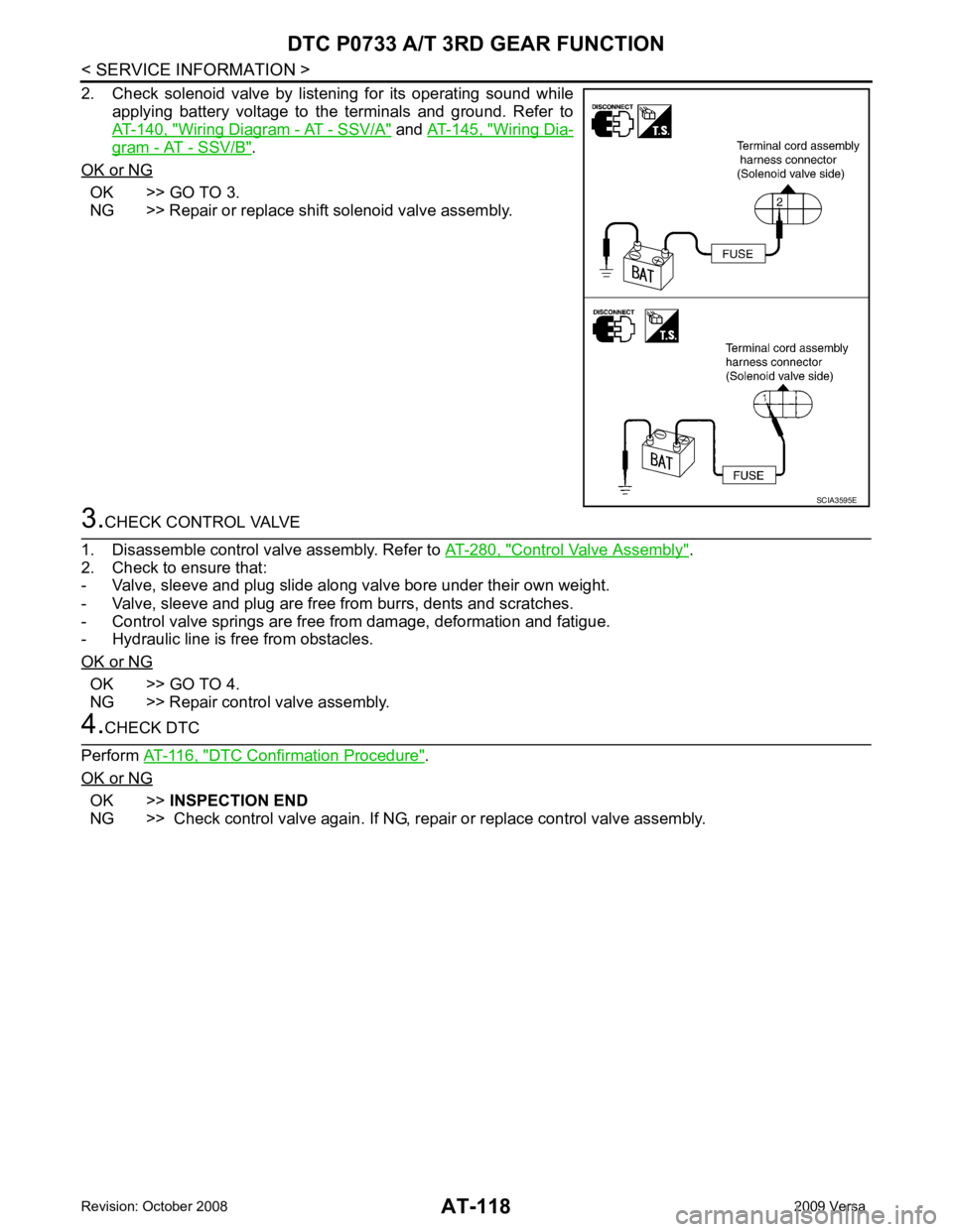 NISSAN LATIO 2009 Service Repair Manual AT-118< SERVICE INFORMATION >
DTC P0733 A/T 3RD GEAR FUNCTION
2. Check solenoid valve by listening for its operating sound while applying battery voltage to the terminals and ground. NISSAN LATIO 2009 Service Repair Manual AT-118< SERVICE INFORMATION >
DTC P0733 A/T 3RD GEAR FUNCTION
2. Check solenoid valve by listening for its operating sound while applying battery voltage to the terminals and ground.