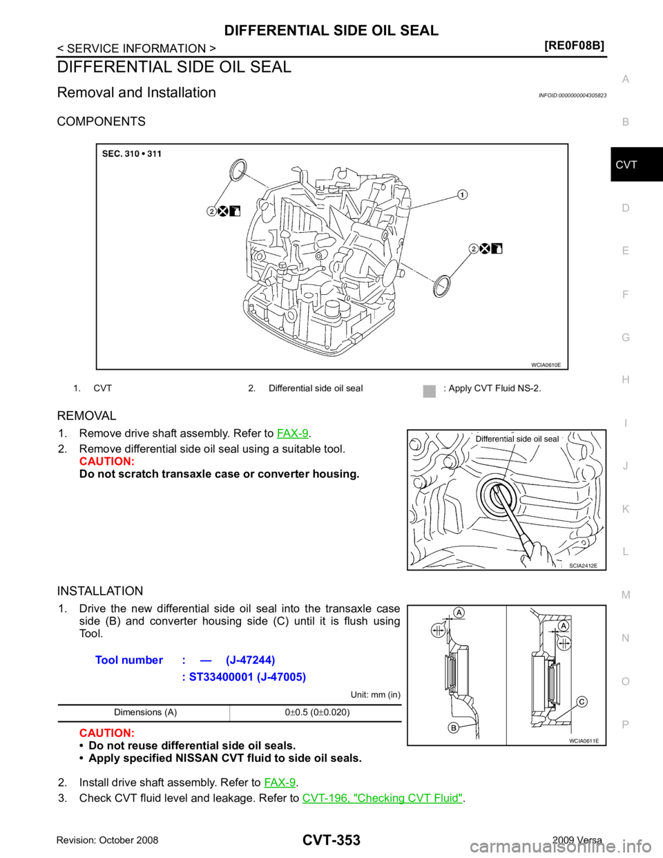 NISSAN LATIO 2009  Service Repair Manual DIFFERENTIAL SIDE OIL SEAL
CVT-353
< SERVICE INFORMATION >
[RE0F08B] D
E
F
G H
I
J
K L
M A
B CVT
N
O P
DIFFERENTIAL SIDE OIL SEAL
Removal and Installation INFOID:0000000004305823
COMPONENTS
REMOVAL 1.