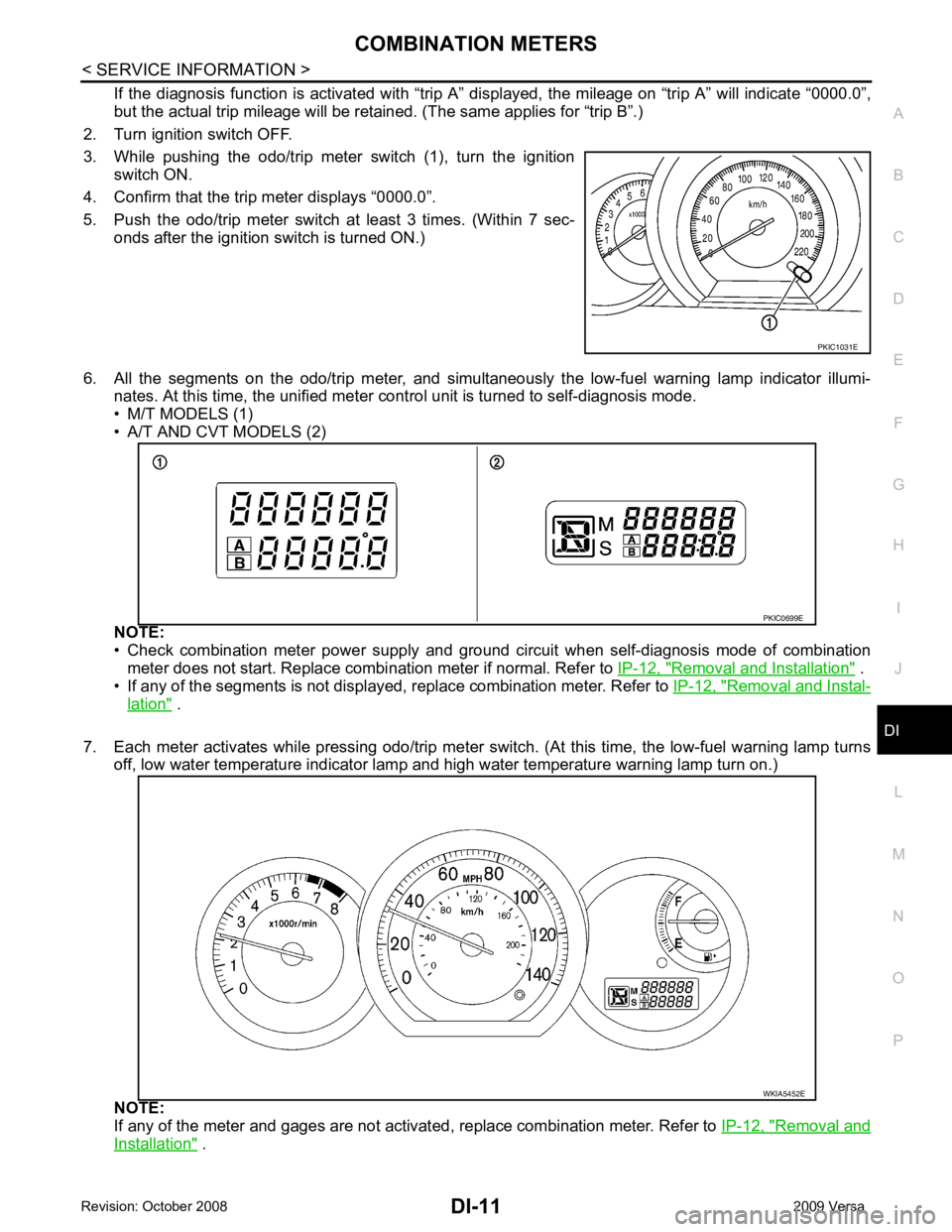 NISSAN LATIO 2009 Service Repair Manual DI
N
O P
If the diagnosis function is activat
ed with “trip A” displayed, the mileage on “trip A” will indicate “0000.0”,
but the actual trip mileage will be retained. (The same applies fo NISSAN LATIO 2009 Service Repair Manual DI
N
O P
If the diagnosis function is activat
ed with “trip A” displayed, the mileage on “trip A” will indicate “0000.0”,
but the actual trip mileage will be retained. (The same applies fo
