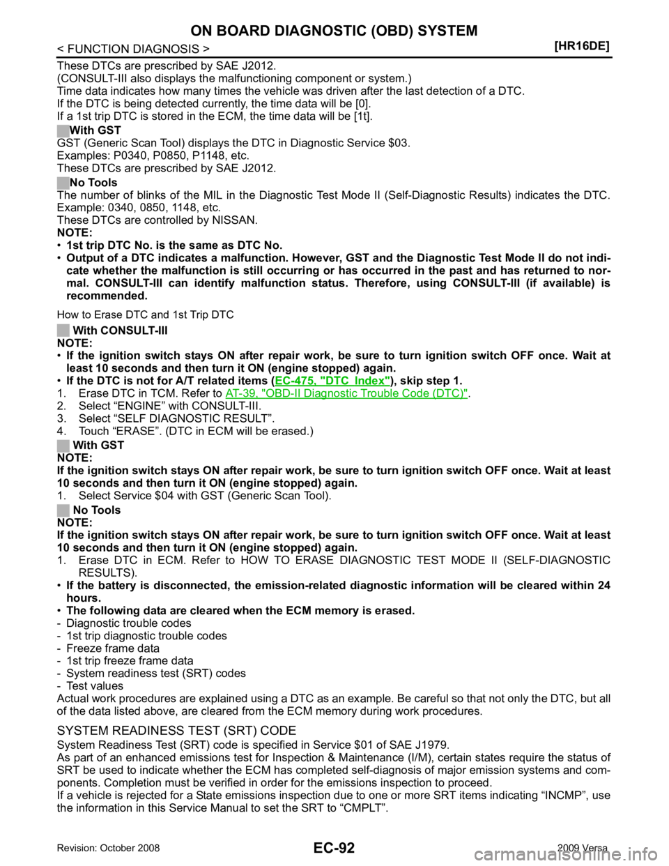 NISSAN LATIO 2009  Service Repair Manual DTC Index " ), skip step 1.
1. Erase DTC in TCM. Refer to  AT-39, " OBD-II Diagnostic Trouble Code (DTC) " .
2. Select “ENGINE” with CONSULT-III.
3. Select “SELF DIAGNOSTIC RESULT”.
4. Touch 