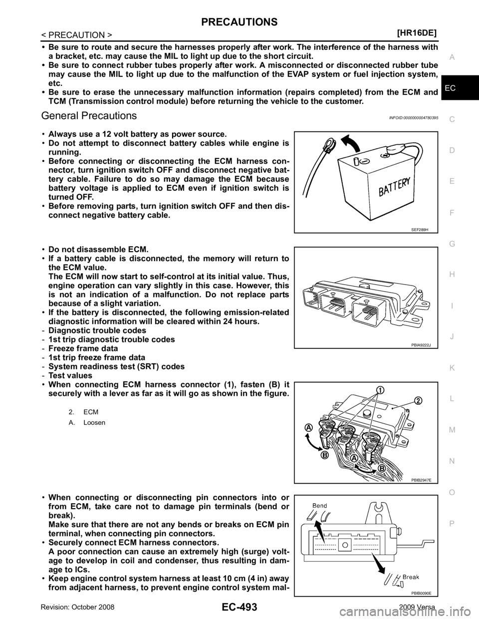 NISSAN LATIO 2009  Service Repair Manual PRECAUTIONS
EC-493
< PRECAUTION >
[HR16DE] C
D E
F
G H
I
J
K L
M A EC
NP
O
• Be sure to route and secure the harnesses properly
 after work. The interference of the harness with
a bracket, etc. may 