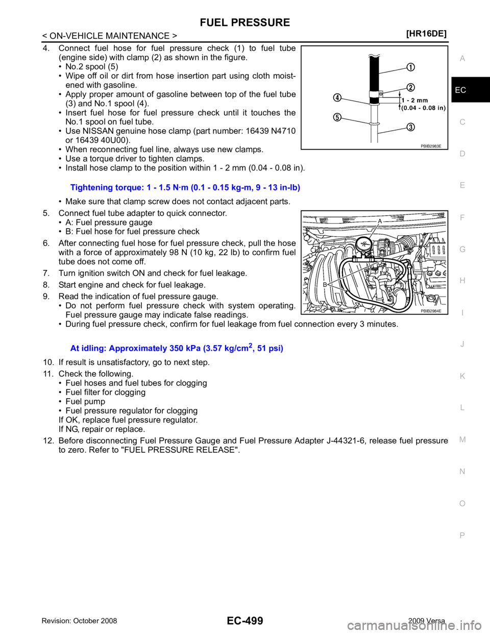 NISSAN LATIO 2009  Service Repair Manual EC
NP
O
4. Connect  fuel  hose  for  fuel  pressure  check  (1)  to  fuel  tube
(engine side) with clamp (2) as shown in the figure.
• No.2 spool (5)
• Wipe  off  oil  or  dirt  from  hose  insert