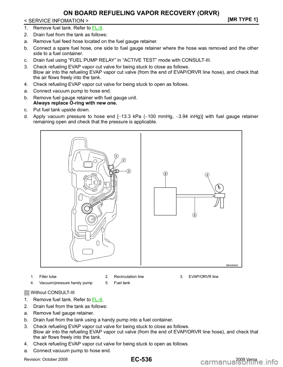 NISSAN LATIO 2009  Service Repair Manual EC-536< SERVICE INFOMATION >
[MR TYPE 1]
ON BOARD REFUELING VAPOR RECOVERY (ORVR)
1. Remove fuel tank. Refer to  FL-9 .
2. Drain fuel from the tank as follows:
a. Remove fuel feed hose located on the 