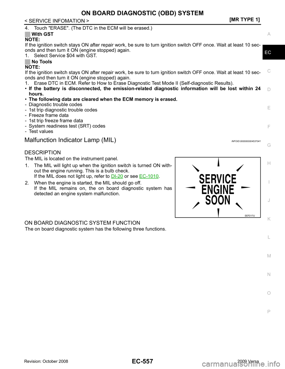 NISSAN LATIO 2009  Service Repair Manual ON BOARD DIAGNOSTIC (OBD) SYSTEM
EC-557
< SERVICE INFOMATION >
[MR TYPE 1] C
D E
F
G H
I
J
K L
M A EC
NP
O
4. Touch "ERASE". (The DTC in the ECM will be erased.)
 With GST
NOTE:
If the ignition switch