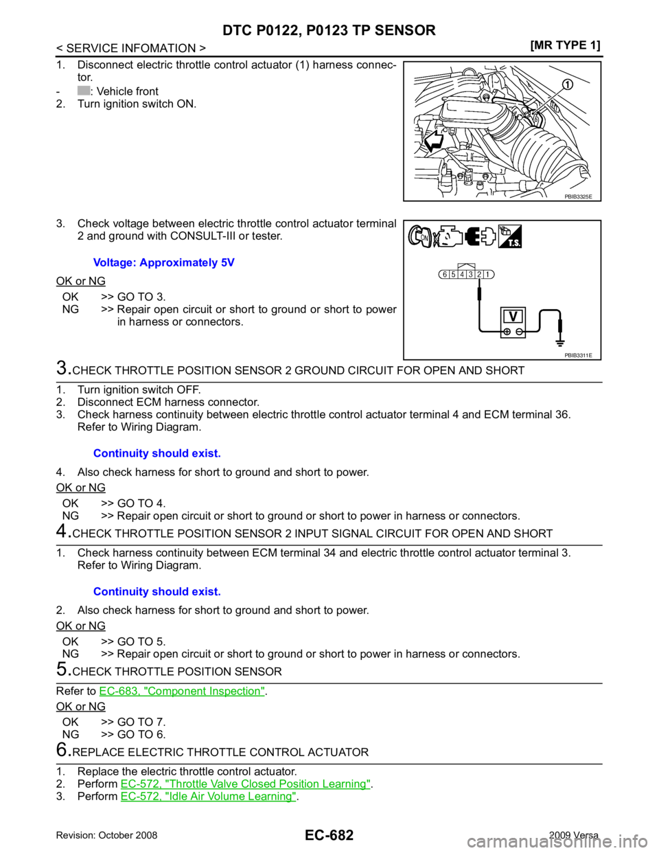 NISSAN LATIO 2009  Service Repair Manual OK >> GO TO 3.
NG >> Repair open circuit or short to ground or short to power in harness or connectors. OK >> GO TO 4.
NG >> Repair open circuit or short to ground or short to power in harness or conn