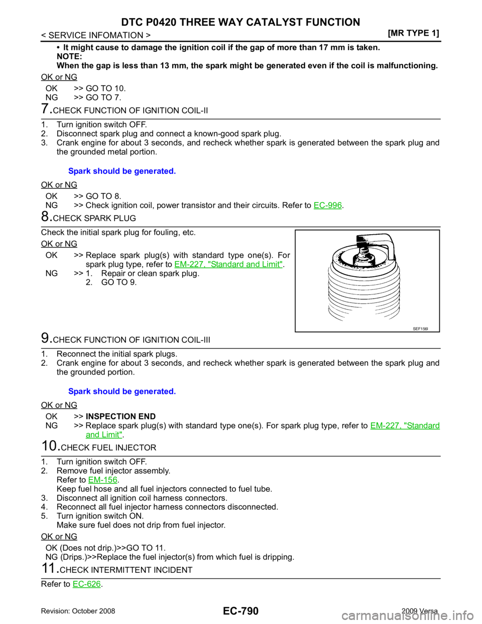 NISSAN LATIO 2009  Service Repair Manual EC-790< SERVICE INFOMATION >
[MR TYPE 1]
DTC P0420 THREE WAY CATALYST FUNCTION
• It might cause to damage the  ignition coil if the gap of more than 17 mm is taken.
NOTE:
When the gap is less than 1