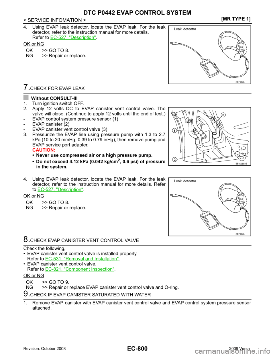 NISSAN LATIO 2009  Service Repair Manual EC-800< SERVICE INFOMATION >
[MR TYPE 1]
DTC P0442 EVAP CONTROL SYSTEM
4. Using  EVAP  leak  detector,  locate  the  EVAP  leak.  For  the  leak detector, refer to the instruction manual for more deta