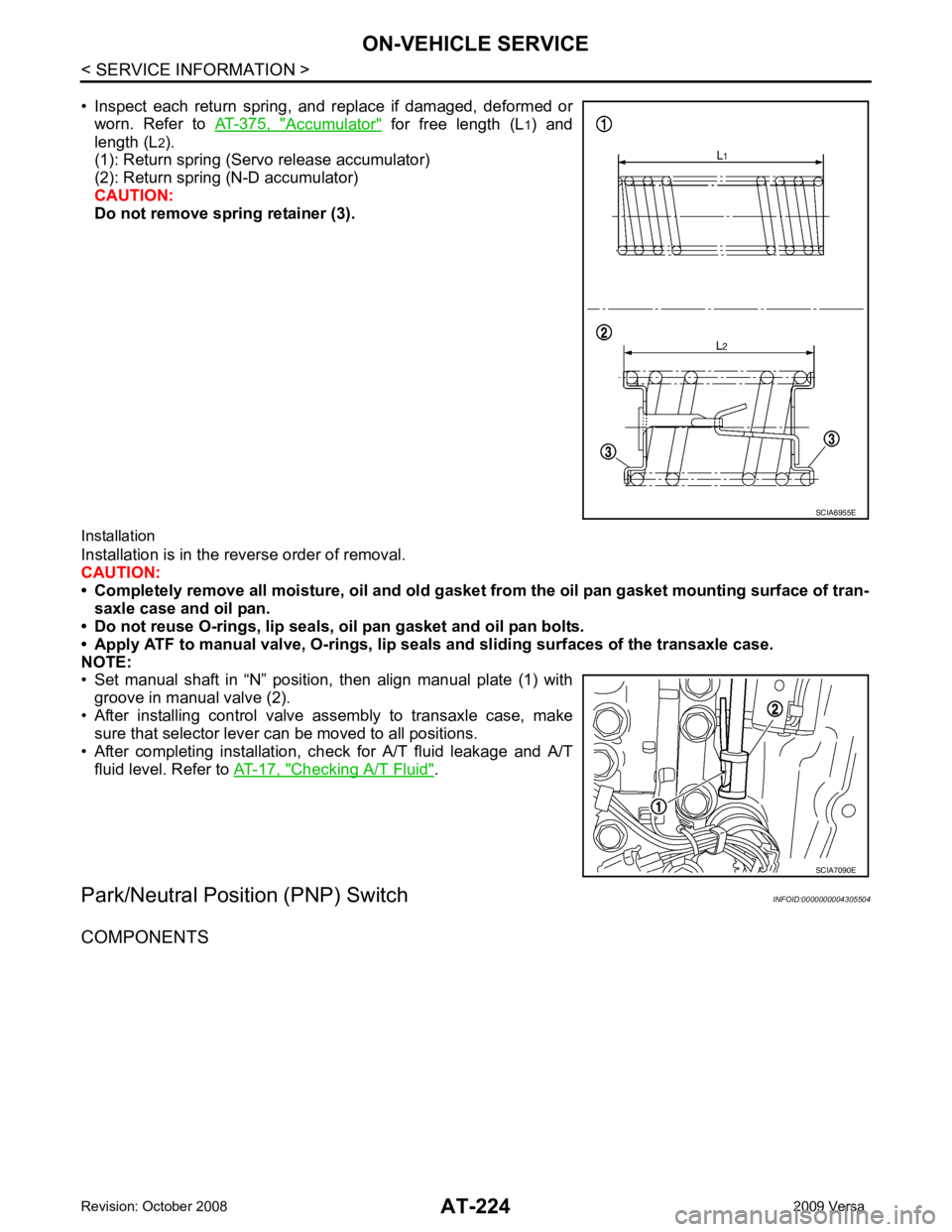 NISSAN LATIO 2009  Service Repair Manual Accumulator "  for  free  length  (L
1)  and
length (L 2
).
(1): Return spring (Servo release accumulator)
(2): Return spring (N-D accumulator)
CAUTION:
Do not remove spring retainer (3).
Installation