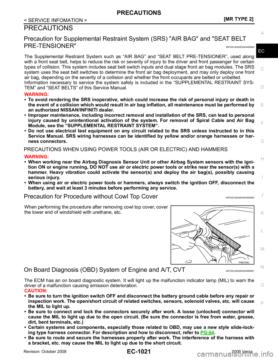 NISSAN LATIO 2009  Service Repair Manual PRECAUTIONS
EC-1021
< SERVICE INFOMATION >
[MR TYPE 2] C
D E
F
G H
I
J
K L
M A EC
NP
O
PRECAUTIONS
Precaution for Supplemental  Restraint System (SRS) "AIR BAG" and "SEAT BELT 
PRE-TENSIONER" INFOID:0