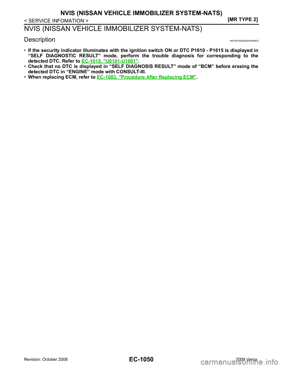 NISSAN LATIO 2009 Service Repair Manual U0101-U1001 " .
• Check that no DTC is displayed in “SELF DIAGNOSIS RESULT” mode of “BCM” before erasing the
detected DTC in “ENGINE” mode with CONSULT-III.
• When repl NISSAN LATIO 2009 Service Repair Manual U0101-U1001 " .
• Check that no DTC is displayed in “SELF DIAGNOSIS RESULT” mode of “BCM” before erasing the
detected DTC in “ENGINE” mode with CONSULT-III.
• When repl