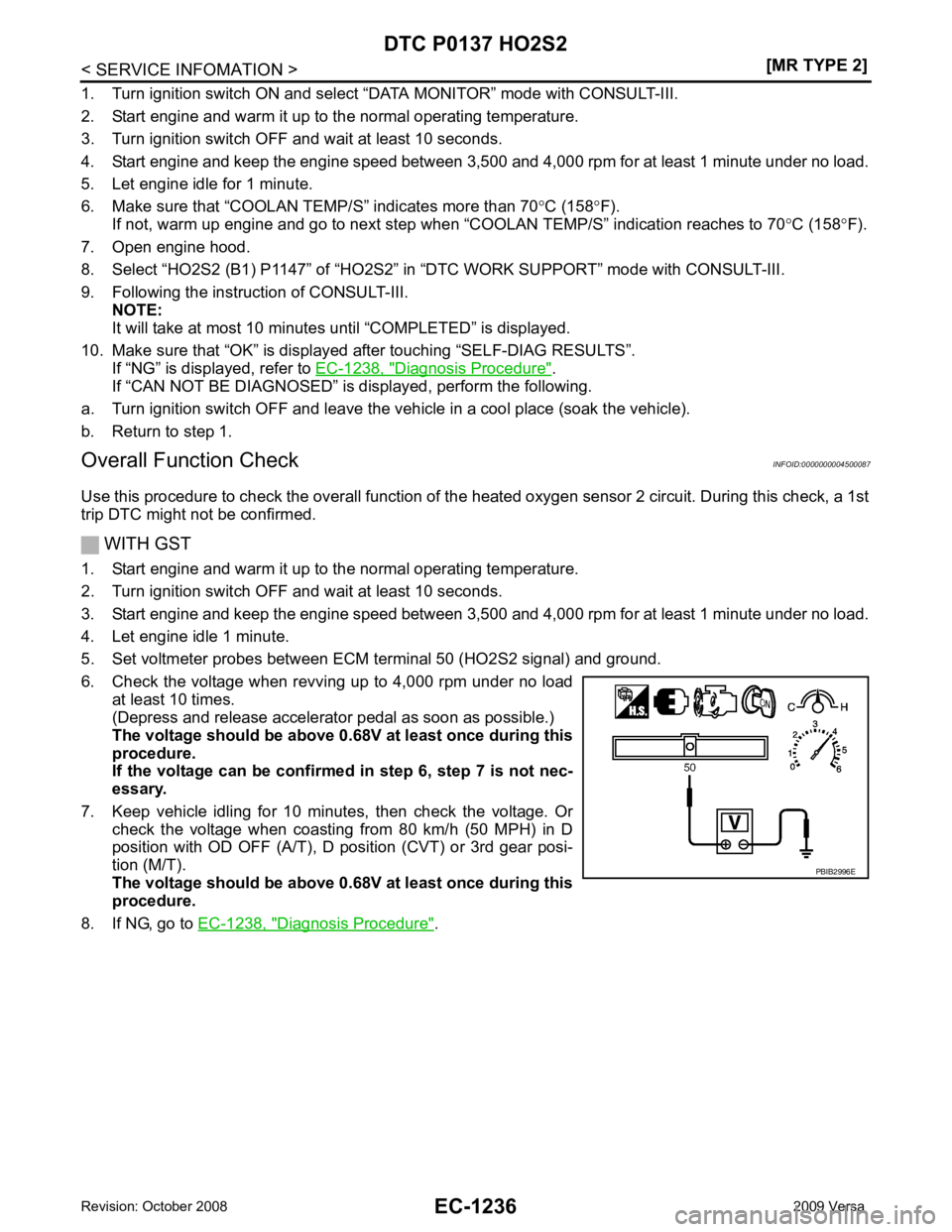 NISSAN LATIO 2009  Service Repair Manual EC-1236< SERVICE INFOMATION >
[MR TYPE 2]
DTC P0137 HO2S2
1. Turn ignition switch ON and select “DATA MONITOR” mode with CONSULT-III.
2. Start engine and warm it up to the normal operating tempera