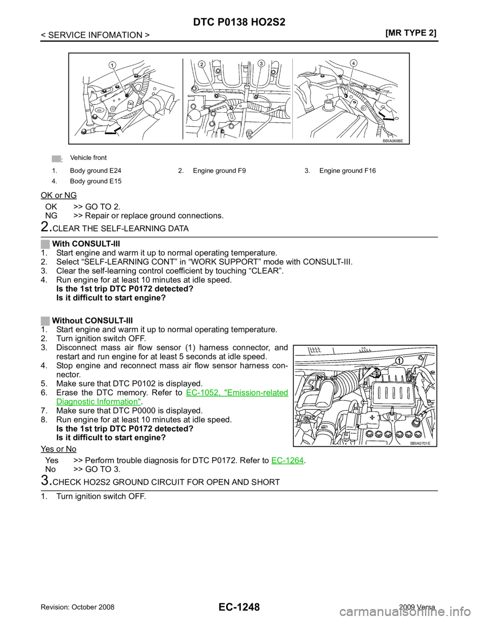 NISSAN LATIO 2009  Service Repair Manual EC-1248< SERVICE INFOMATION >
[MR TYPE 2]
DTC P0138 HO2S2
OK or NG OK >> GO TO 2.
NG >> Repair or replace ground connections. 2.
CLEAR THE SELF-LEARNING DATA
  With CONSULT-III
1. Start engine and war