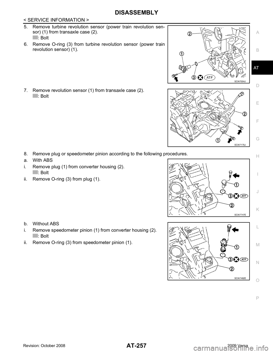 NISSAN LATIO 2009 Service Repair Manual AT
N
O P
5. Remove turbine revolution sensor (power train revolution sen-
sor) (1) from transaxle case (2).
: Bolt
6. Remove O-ring (3) from turbine revolution sensor (power train revol NISSAN LATIO 2009 Service Repair Manual AT
N
O P
5. Remove turbine revolution sensor (power train revolution sen-
sor) (1) from transaxle case (2).
: Bolt
6. Remove O-ring (3) from turbine revolution sensor (power train revol
