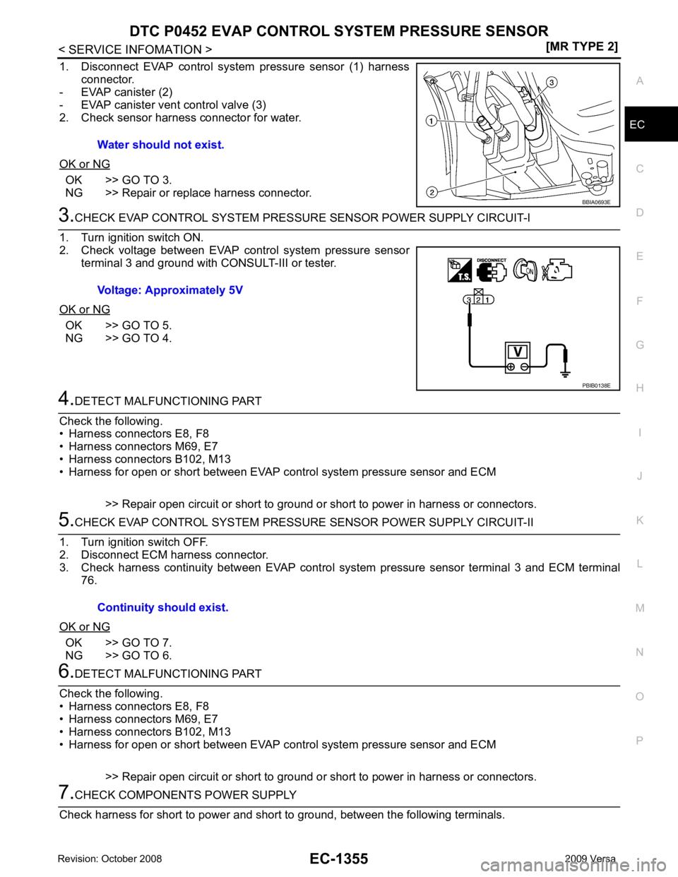 NISSAN LATIO 2009  Service Repair Manual DTC P0452 EVAP CONTROL 
SYSTEM PRESSURE SENSOR
EC-1355
< SERVICE INFOMATION >
[MR TYPE 2] C
D E
F
G H
I
J
K L
M A EC
NP
O
1. Disconnect  EVAP  control  system
 pressure  sensor  (1)  harness
connector