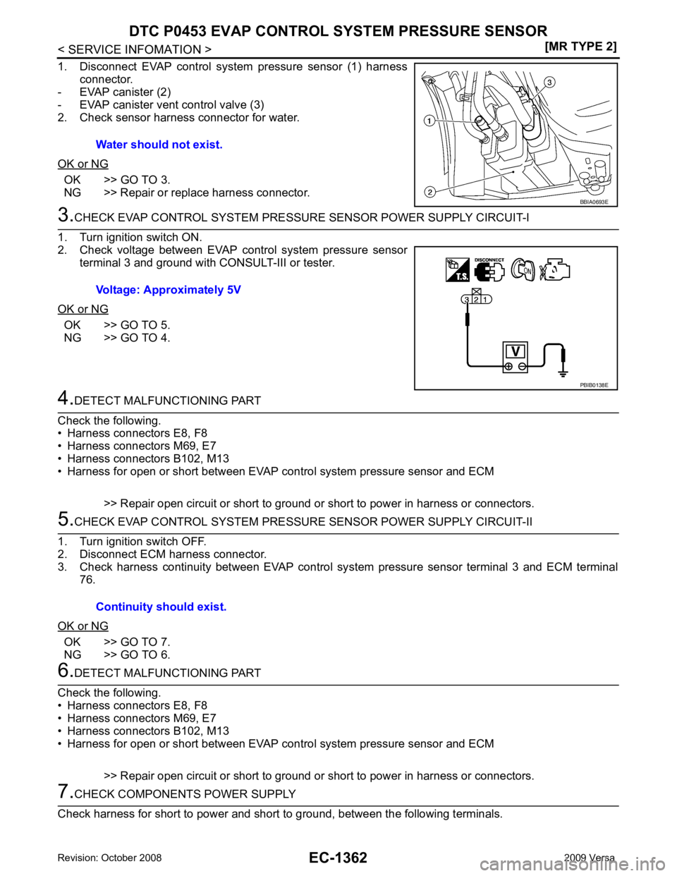 NISSAN LATIO 2009  Service Repair Manual EC-1362< SERVICE INFOMATION >
[MR TYPE 2]
DTC P0453 EVAP CONTROL 
SYSTEM PRESSURE SENSOR
1. Disconnect  EVAP  control  system  pressure  sensor  (1)  harness connector.
- EVAP canister (2)
- EVAP cani